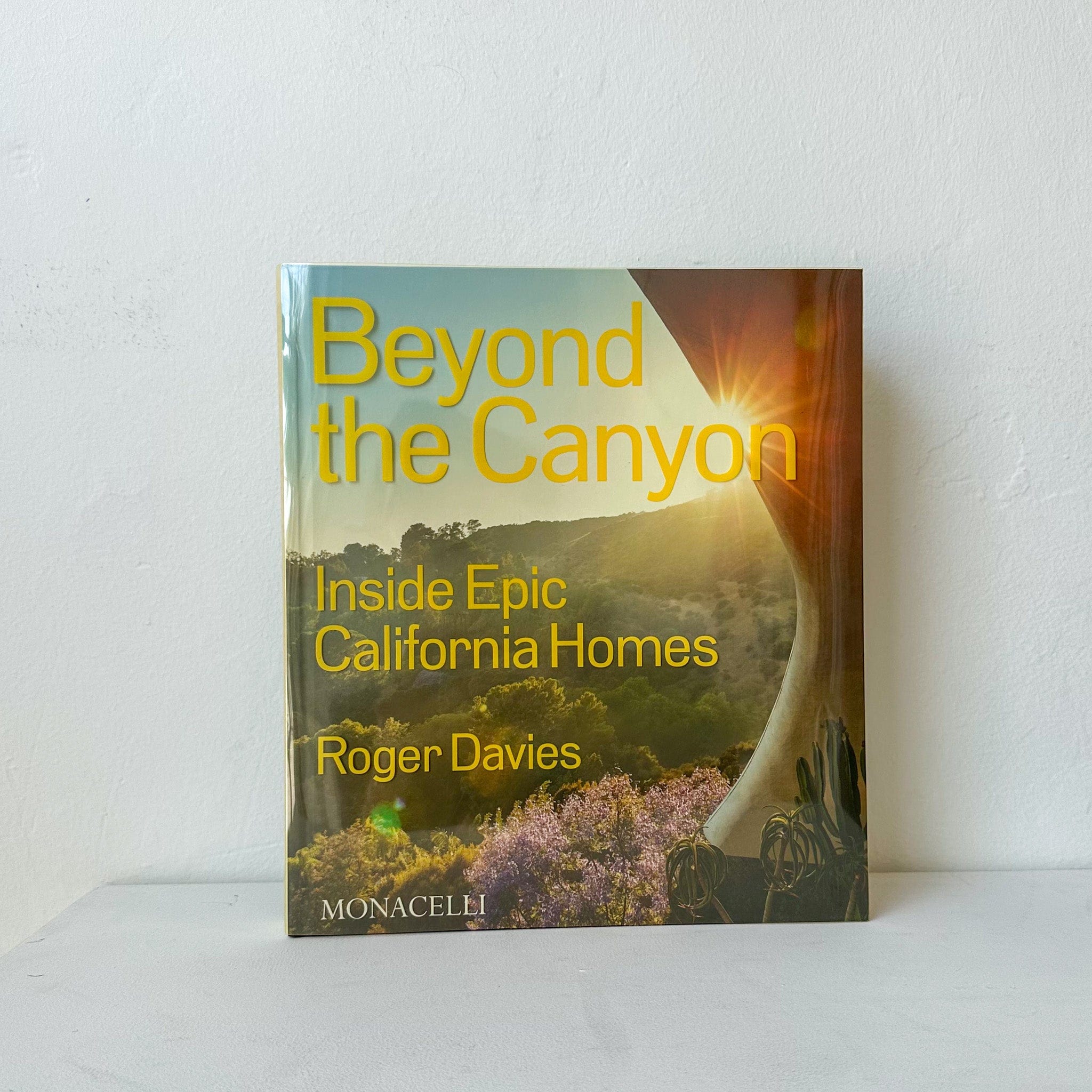 Beyond the Canyon: Inside Epic California Homes by Roger Davies - +COOP